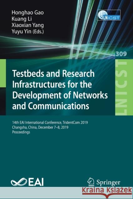 Testbeds and Research Infrastructures for the Development of Networks and Communications: 14th Eai International Conference, Tridentcom 2019, Changsha Gao, Honghao 9783030432140 Springer