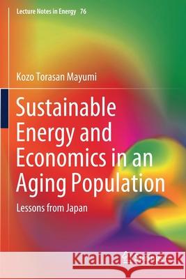 Sustainable Energy and Economics in an Aging Population: Lessons from Japan Kozo Torasan Mayumi 9783030432270