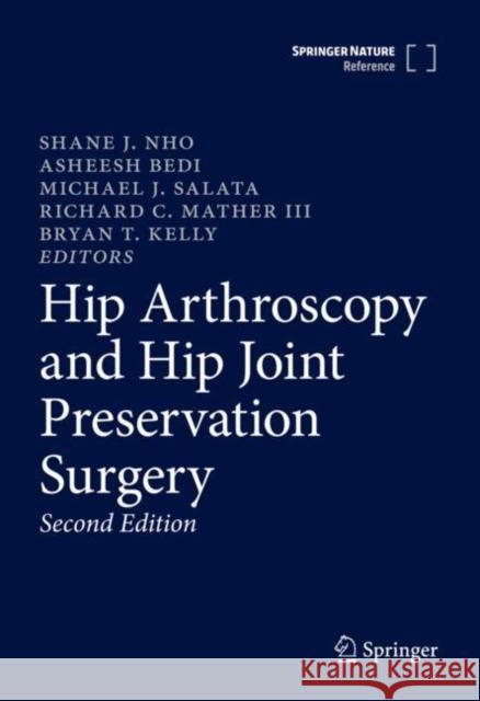Hip Arthroscopy and Hip Joint Preservation Surgery Shane J. Nho Asheesh Bedi Michael J. Salata 9783030432393 Springer