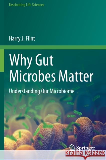 Why Gut Microbes Matter: Understanding Our Microbiome Harry J. Flint 9783030432485 Springer