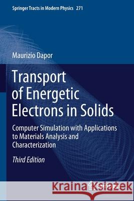Transport of Energetic Electrons in Solids: Computer Simulation with Applications to Materials Analysis and Characterization Maurizio Dapor 9783030432669 Springer