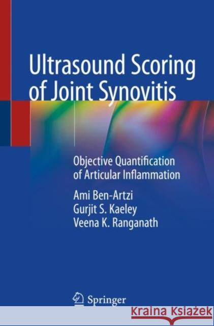 Ultrasound Scoring of Joint Synovitis: Objective Quantification of Articular Inflammation Ben-Artzi, Ami 9783030432744 Springer International Publishing