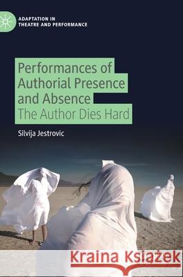 Performances of Authorial Presence and Absence: The Author Dies Hard Jestrovic, Silvija 9783030432898 Palgrave MacMillan