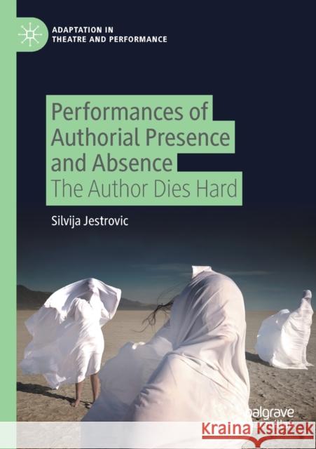 Performances of Authorial Presence and Absence: The Author Dies Hard Silvija Jestrovic 9783030432928 Palgrave MacMillan