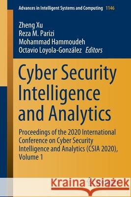 Cyber Security Intelligence and Analytics: Proceedings of the 2020 International Conference on Cyber Security Intelligence and Analytics (CSIA 2020), Xu, Zheng 9783030433055 Springer