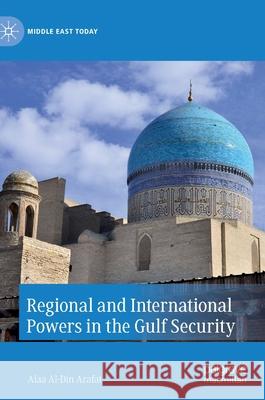 Regional and International Powers in the Gulf Security Alaa Al Arafat 9783030433154 Palgrave MacMillan