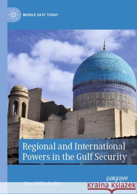 Regional and International Powers in the Gulf Security Alaa Al Arafat 9783030433185 Palgrave MacMillan