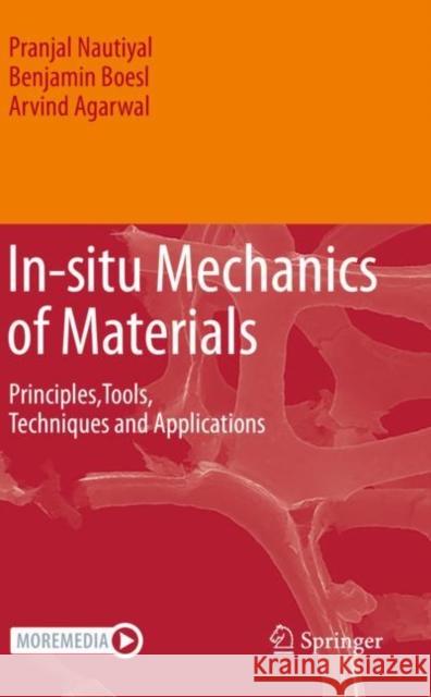 In-Situ Mechanics of Materials: Principles, Tools, Techniques and Applications Pranjal Nautiyal Benjamin Boesl Arvind Agarwal 9783030433222 Springer