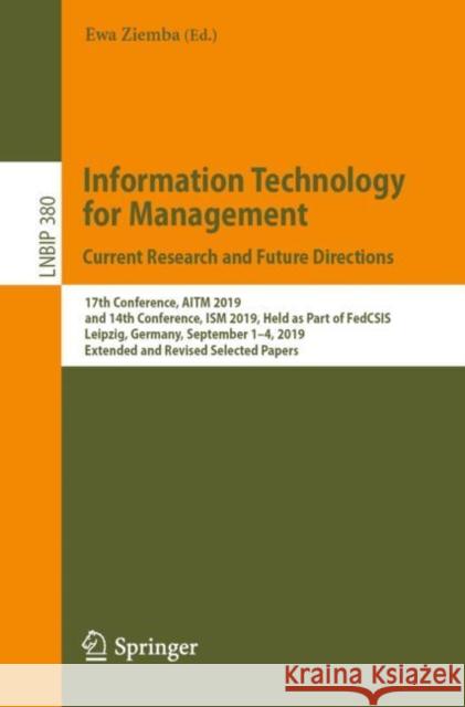 Information Technology for Management: Current Research and Future Directions: 17th Conference, Aitm 2019, and 14th Conference, Ism 2019, Held as Part Ziemba, Ewa 9783030433529