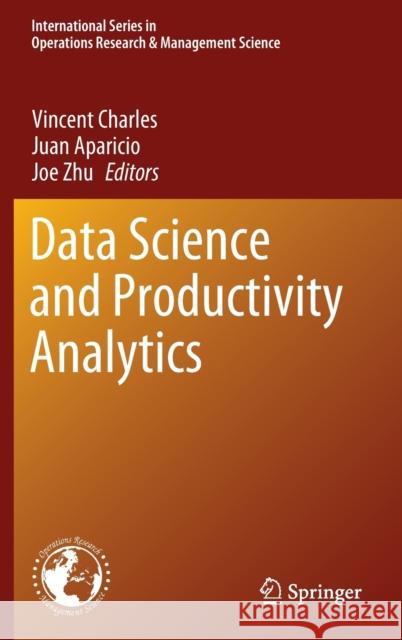 Data Science and Productivity Analytics Vincent Charles Juan Aparicio Joe Zhu 9783030433833