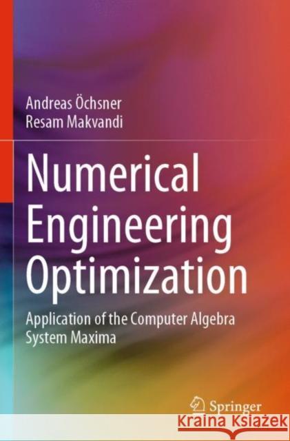 Numerical Engineering Optimization: Application of the Computer Algebra System Maxima  Resam Makvandi 9783030433901 Springer