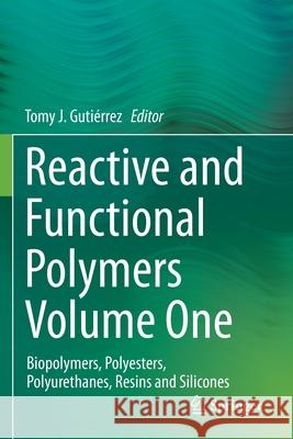 Reactive and Functional Polymers Volume One: Biopolymers, Polyesters, Polyurethanes, Resins and Silicones Guti 9783030434052