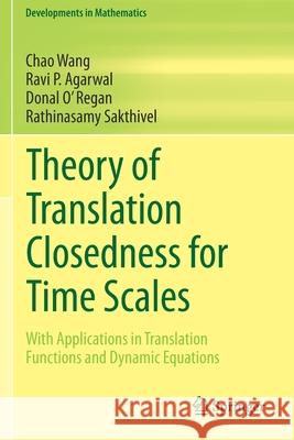 Theory of Translation Closedness for Time Scales: With Applications in Translation Functions and Dynamic Equations Chao Wang Ravi P. Agarwal Donal O 9783030434069 Springer