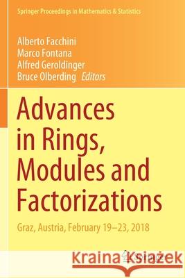 Advances in Rings, Modules and Factorizations: Graz, Austria, February 19-23, 2018 Alberto Facchini Marco Fontana Alfred Geroldinger 9783030434182