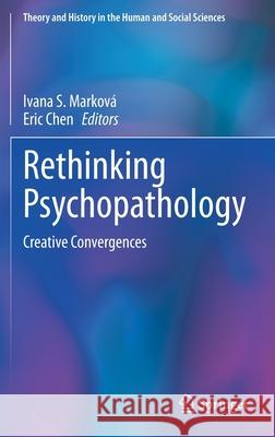 Rethinking Psychopathology: Creative Convergences Marková, Ivana S. 9783030434380