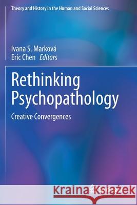 Rethinking Psychopathology: Creative Convergences Markov Eric Chen 9783030434410
