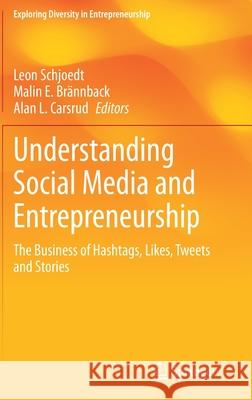 Understanding Social Media and Entrepreneurship: The Business of Hashtags, Likes, Tweets and Stories Schjoedt, Leon 9783030434526 Springer