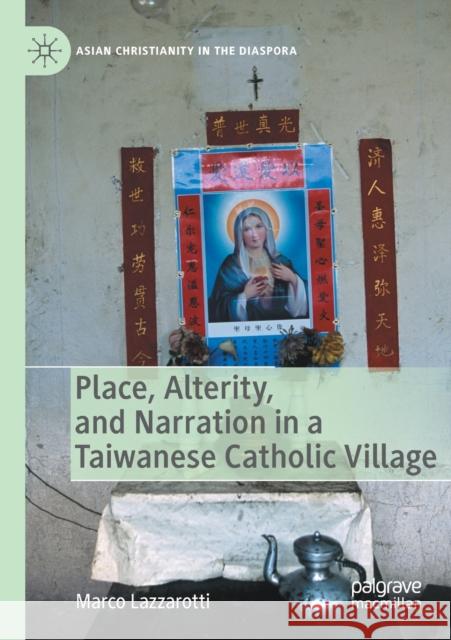 Place, Alterity, and Narration in a Taiwanese Catholic Village Marco Lazzarotti 9783030434632 Palgrave MacMillan