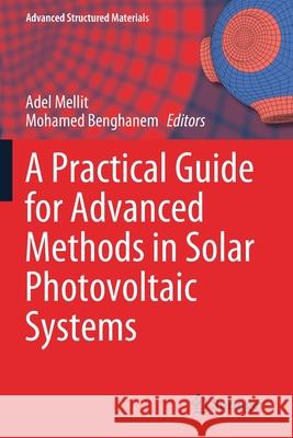 A Practical Guide for Advanced Methods in Solar Photovoltaic Systems Adel Mellit Mohamed Benghanem 9783030434755 Springer