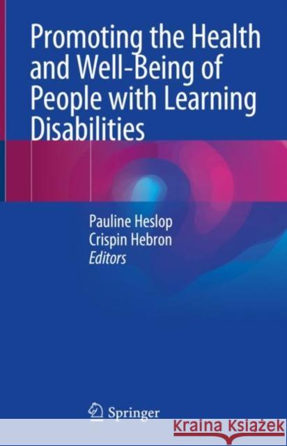 Promoting the Health and Well-Being of People with Learning Disabilities Pauline Heslop Crispin Hebron 9783030434878 Springer