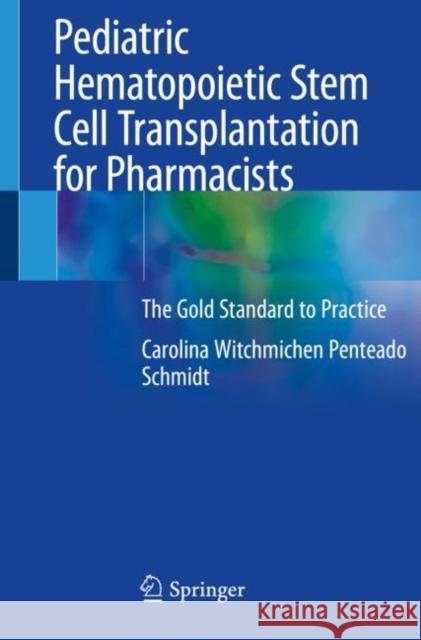 Pediatric Hematopoietic Stem Cell Transplantation for Pharmacists: The Gold Standard to Practice Schmidt, Carolina Witchmichen Penteado 9783030434908 Springer