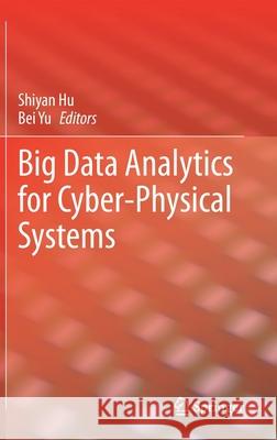 Big Data Analytics for Cyber-Physical Systems Shiyan Hu Bei Yu 9783030434939 Springer