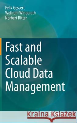 Fast and Scalable Cloud Data Management Felix Gessert Wolfram Wingerath Norbert Ritter 9783030435059 Springer