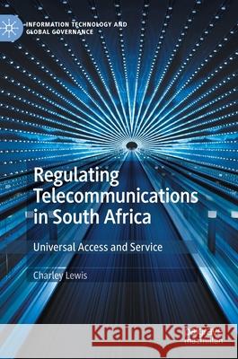 Regulating Telecommunications in South Africa: Universal Access and Service Lewis, Charley 9783030435264 Palgrave MacMillan