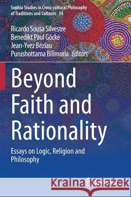 Beyond Faith and Rationality: Essays on Logic, Religion and Philosophy Ricardo Sousa Silvestre Benedikt Paul G 9783030435370 Springer