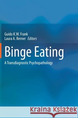 Binge Eating: A Transdiagnostic Psychopathology Frank, Guido K. W. 9783030435615 Springer