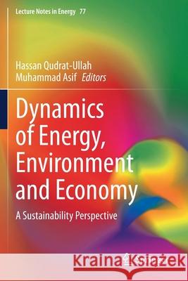 Dynamics of Energy, Environment and Economy: A Sustainability Perspective Hassan Qudrat-Ullah Muhammad Asif 9783030435806
