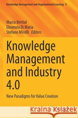 Knowledge Management and Industry 4.0: New Paradigms for Value Creation Marco Bettiol Eleonora D Stefano Micelli 9783030435912