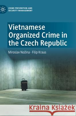 Vietnamese Organized Crime in the Czech Republic Miroslav Nozina Filip Kraus 9783030436124 Palgrave MacMillan