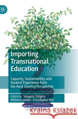 Importing Transnational Education: Capacity, Sustainability and Student Experience from the Host Country Perspective Tsiligiris, Vangelis 9783030436469 Palgrave MacMillan