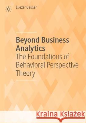 Beyond Business Analytics Eliezer Geisler 9783030437206 Springer International Publishing