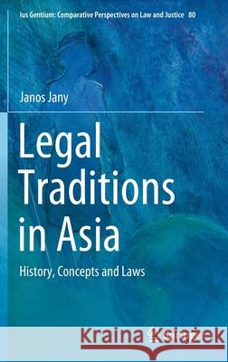 Legal Traditions in Asia: History, Concepts and Laws Jany, Janos 9783030437275