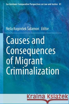 Causes and Consequences of Migrant Criminalization Neza Kogovse 9783030437343 Springer