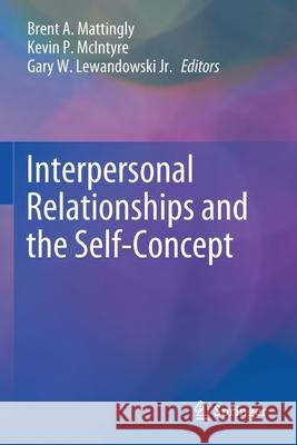 Interpersonal Relationships and the Self-Concept Brent A. Mattingly Kevin P. McIntyre Gary W. Lewandowsk 9783030437497