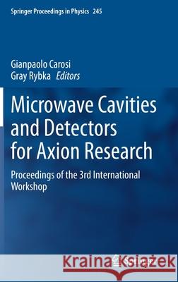 Microwave Cavities and Detectors for Axion Research: Proceedings of the 3rd International Workshop Carosi, Gianpaolo 9783030437602 Springer