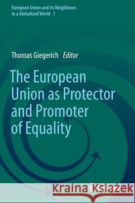 The European Union as Protector and Promoter of Equality Thomas Giegerich 9783030437664 Springer