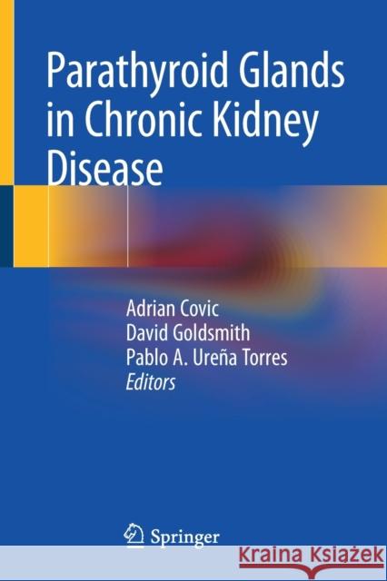Parathyroid Glands in Chronic Kidney Disease Adrian Covic David Goldsmith Pablo A. Ure 9783030437718 Springer
