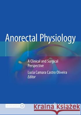Anorectal Physiology: A Clinical and Surgical Perspective Lucia Camara Castro Oliveira 9783030438135 Springer