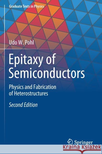 Epitaxy of Semiconductors: Physics and Fabrication of Heterostructures Udo W. Pohl 9783030438715 Springer