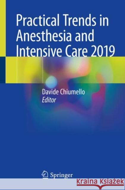 Practical Trends in Anesthesia and Intensive Care 2019 Davide Chiumello 9783030438722 Springer