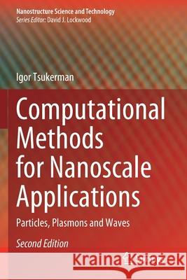 Computational Methods for Nanoscale Applications: Particles, Plasmons and Waves Igor Tsukerman 9783030438951 Springer