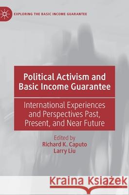 Political Activism and Basic Income Guarantee: International Experiences and Perspectives Past, Present, and Near Future Caputo, Richard K. 9783030439033