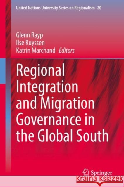 Regional Integration and Migration Governance in the Global South Glenn Rayp Ilse Ruyssen Katrin Marchand 9783030439415 Springer