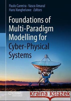 Foundations of Multi-Paradigm Modelling for Cyber-Physical Systems Paulo Carreira Vasco Amaral Hans Vangheluwe 9783030439453