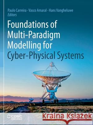 Foundations of Multi-Paradigm Modelling for Cyber-Physical Systems Paulo Carreira Vasco Amaral Hans Vangheluwe 9783030439484