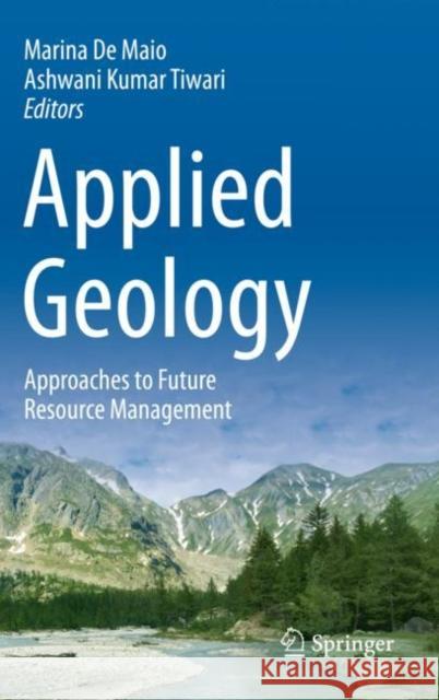 Applied Geology: Approaches to Future Resource Management Marina d Ashwani Kumar Tiwari 9783030439552